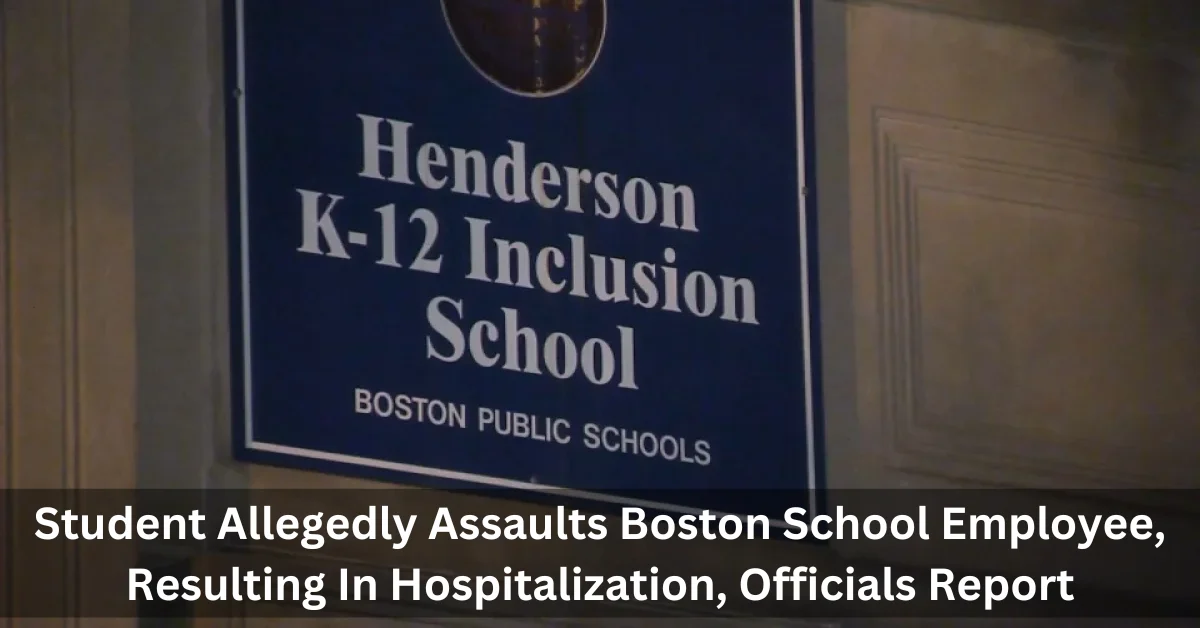 Student Allegedly Assaults Boston School Employee, Resulting In Hospitalization, Officials Report