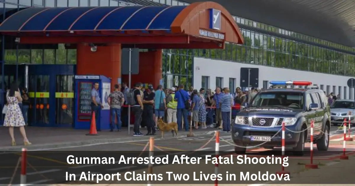 Gunman Arrested After Fatal Shooting In Airport Claims Two Lives in Moldova