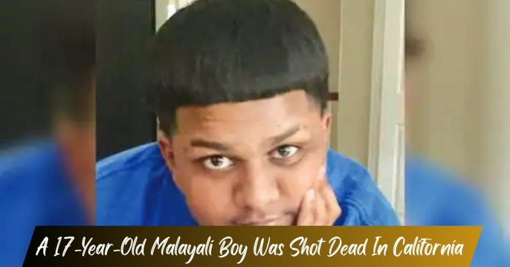 A 17-Year-Old Malayali Boy Was Shot Dead In California!