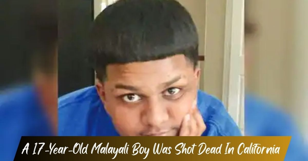 A 17-Year-Old Malayali Boy Was Shot Dead In California!