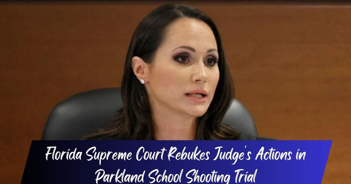Florida Supreme Court Rebukes Judge's Actions in Parkland School Shooting Trial