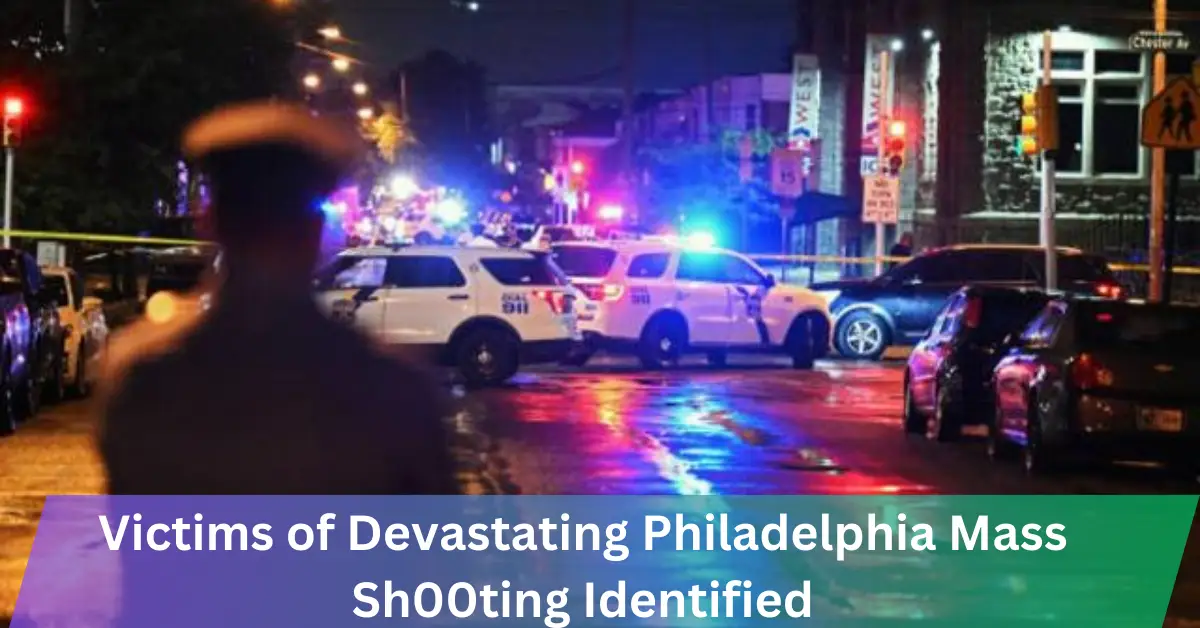 Victims of Devastating Philadelphia Mass Sh00ting Identified