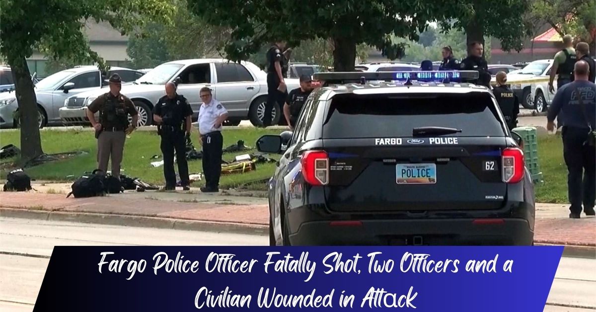 Fargo Police Officer Fatally Shot, Two Officers and a Civilian Wounded in Attack