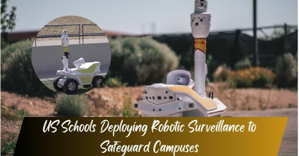 US Schools Deploying Robotic Surveillance to Safeguard Campuses