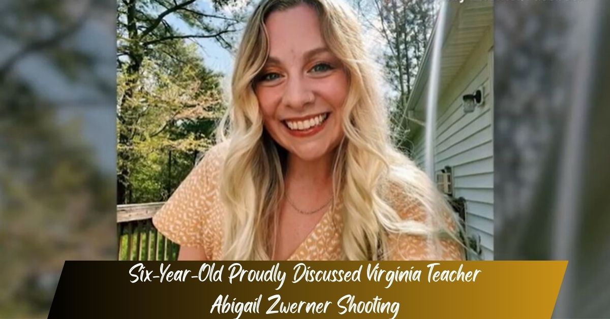 Six-Year-Old Proudly Discussed Virginia Teacher Abigail Zwerner Shooting
