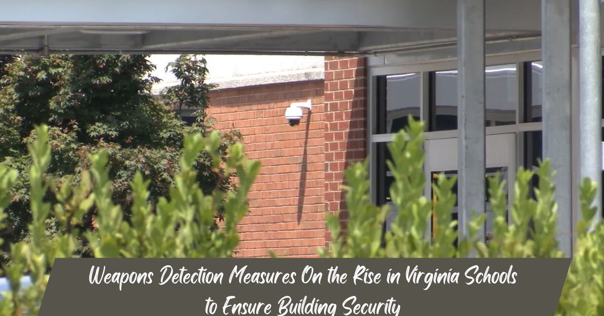 Weapons Detection Measures On the Rise in Virginia Schools to Ensure Building Security!