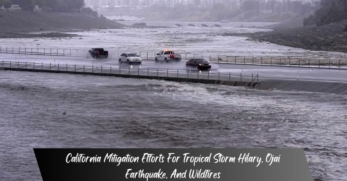 California Mitigation Efforts For Tropical Storm Hilary, Ojai Earthquake, And Wildfires!