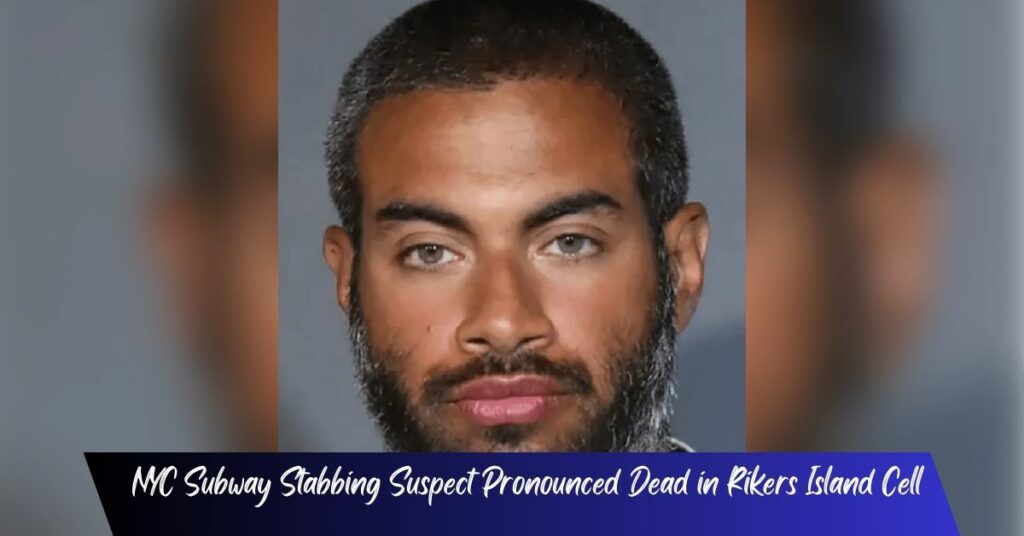 NYC Subway Stabbing Suspect Pronounced Dead in Rikers Island Cell