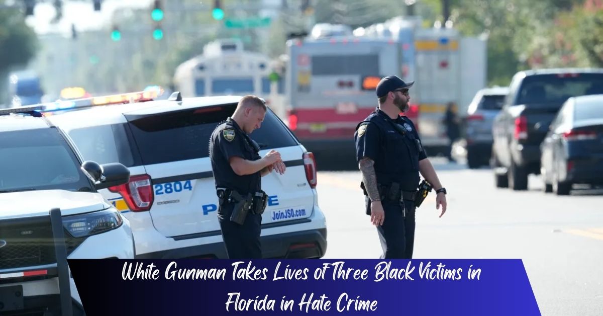 White Gunman Takes Lives of Three Black Victims in Florida in Hate Crime