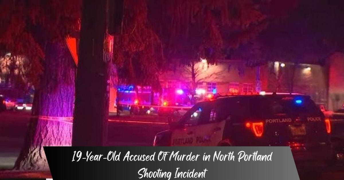 19-Year-Old Accused Of Murder in North Portland Shooting Incident