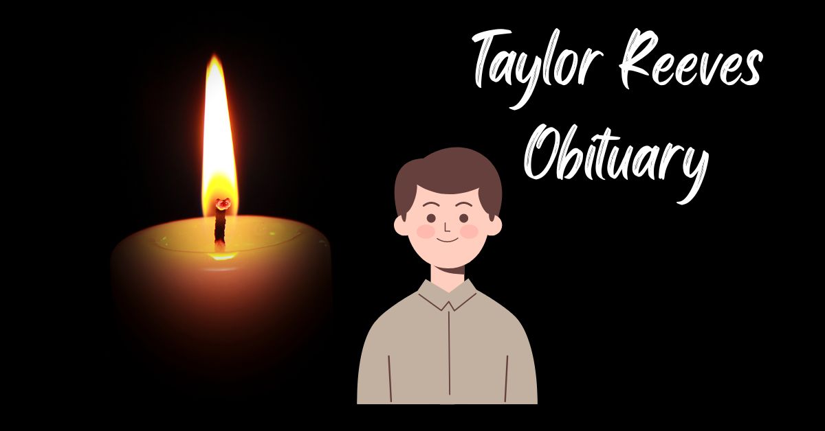 Taylor Reeves Obituary: What Happened To Him?