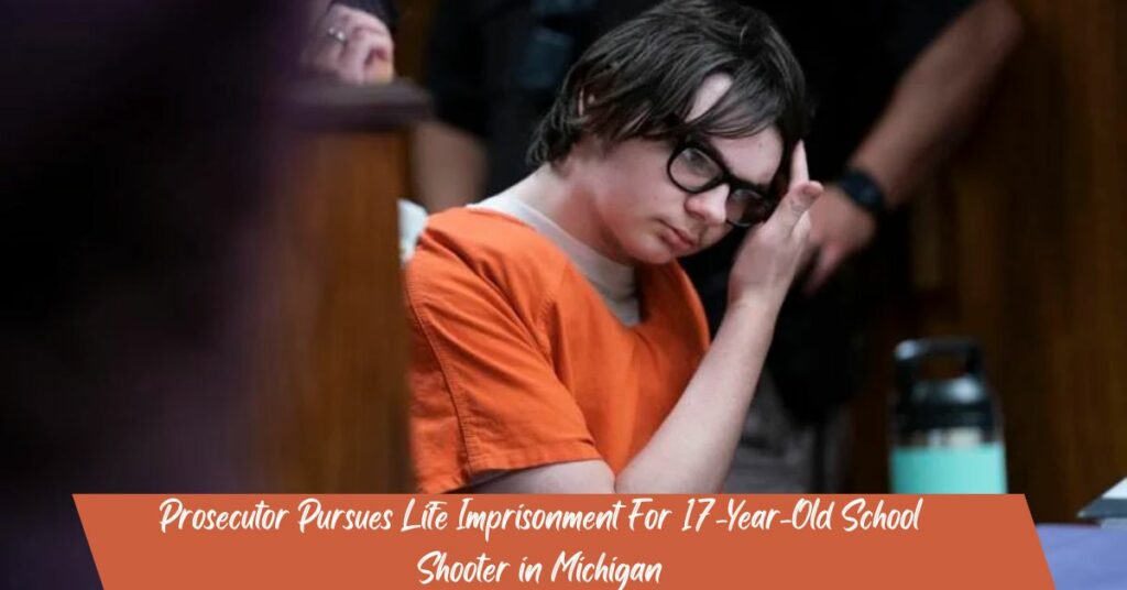 Prosecutor Pursues Life Imprisonment For 17-Year-Old School Shooter in Michigan