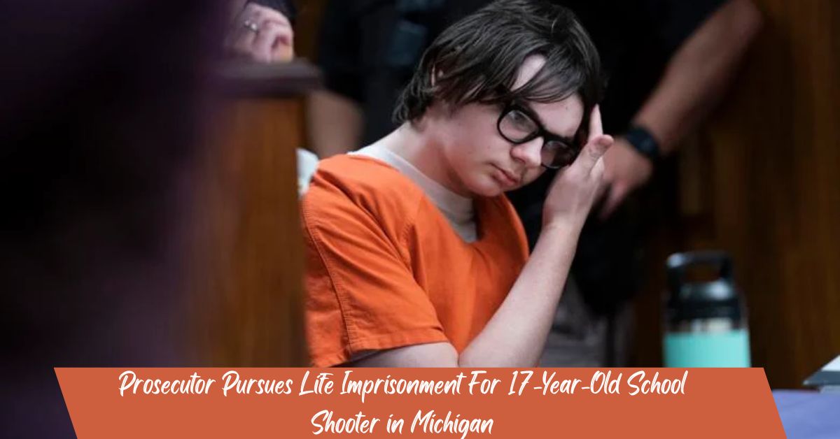Prosecutor Pursues Life Imprisonment For 17-Year-Old School Shooter in Michigan