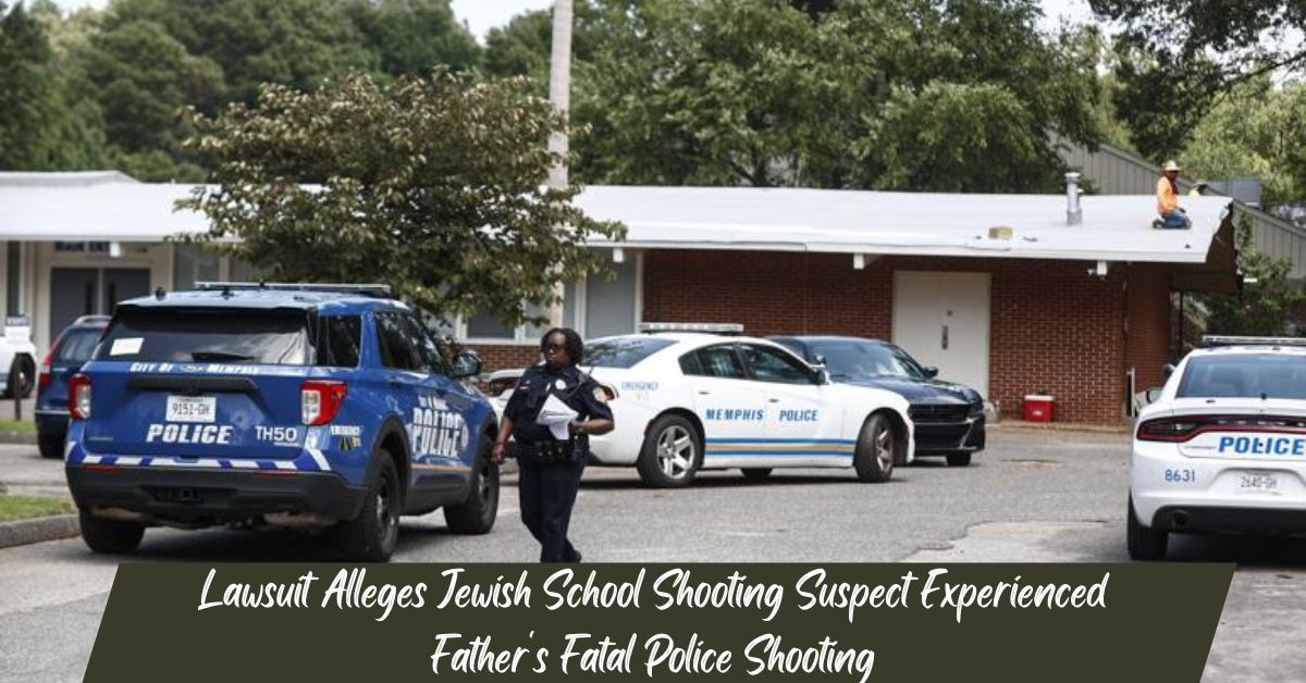 Lawsuit Alleges Jewish School Shooting Suspect Experienced Father's Fatal Police Shooting