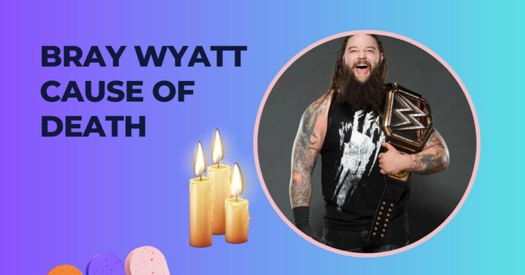 Bray Wyatt Cause of Death