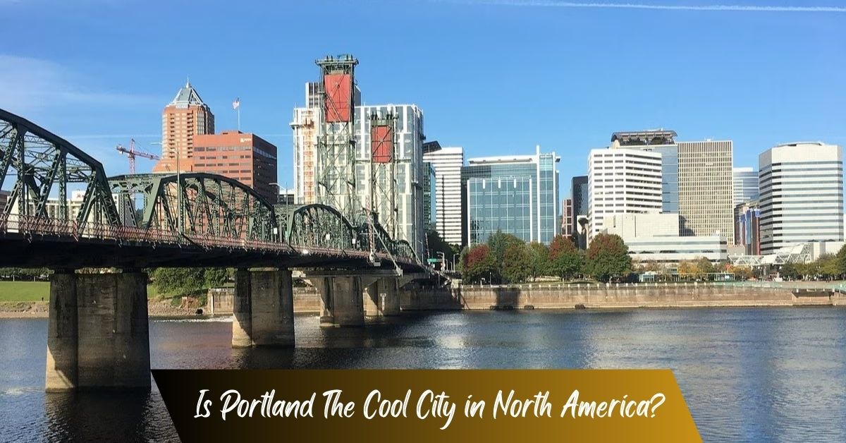 Is Portland The Cool City in North America?