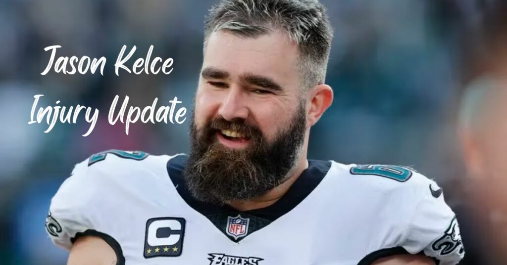 Jason Kelce Injury Update