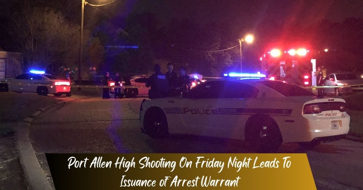 Port Allen High Shooting On Friday Night Leads To Issuance of Arrest Warrant!