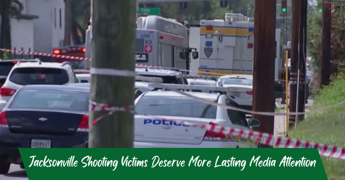 Jacksonville Shooting Victims Deserve More Lasting Media Attention!
