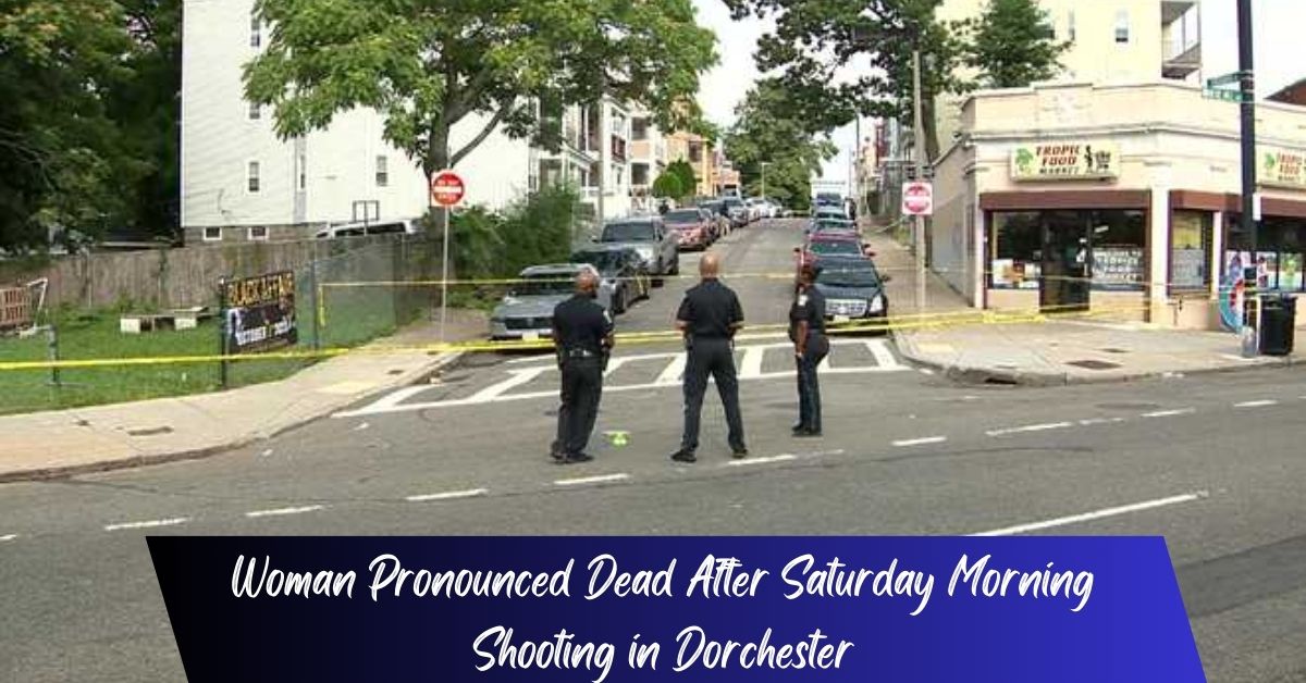 Woman Pronounced Dead After Saturday Morning Shooting in Dorchester