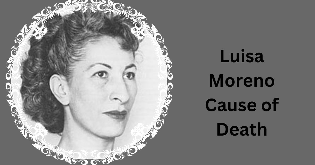 Luisa Moreno Cause of Death