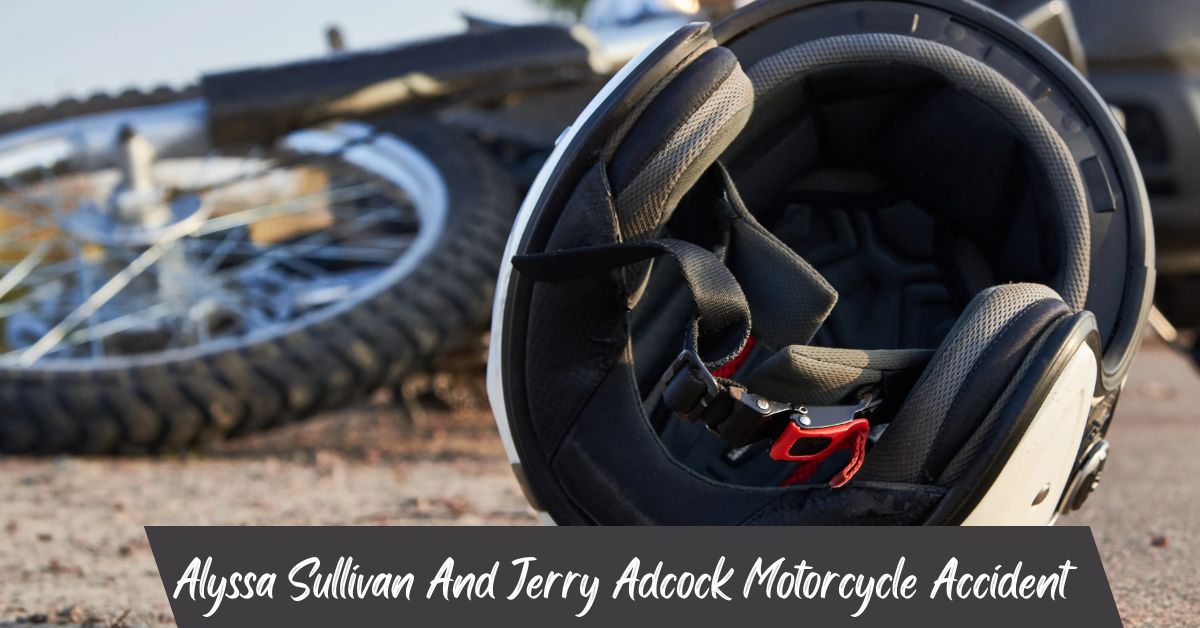Alyssa Sullivan And Jerry Adcock Motorcycle Accident