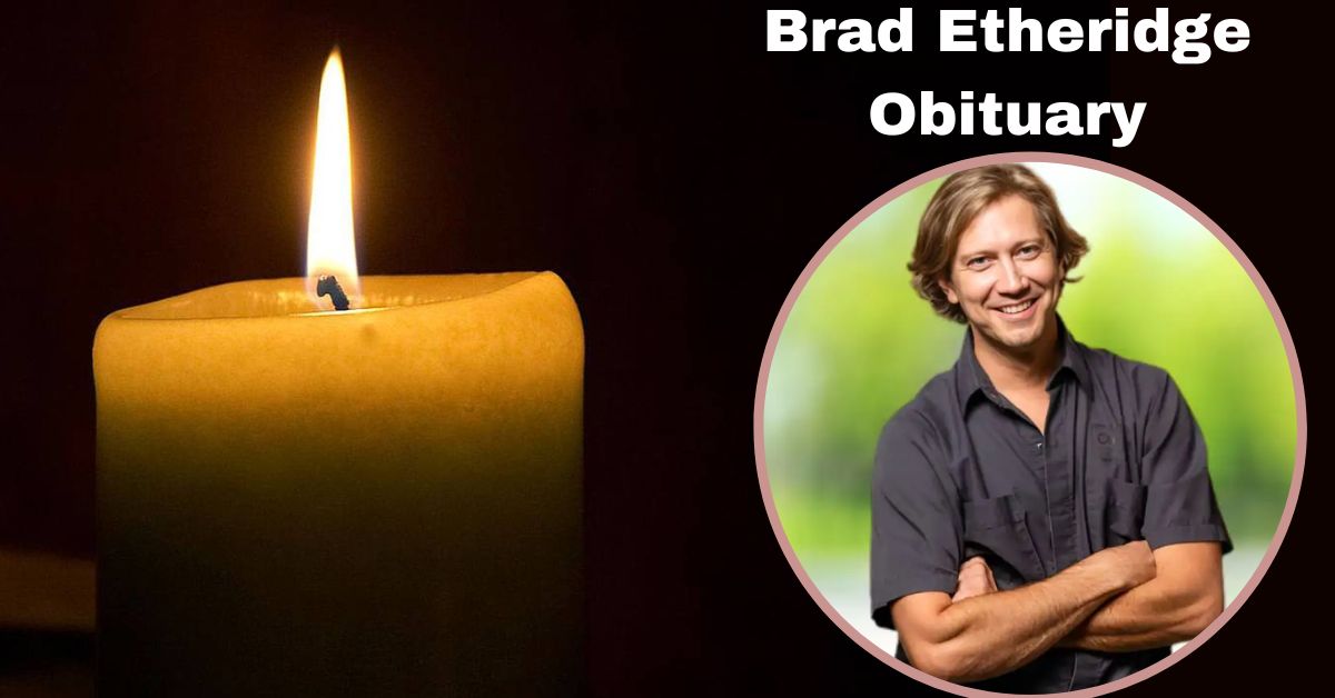 Brad Etheridge Obituary
